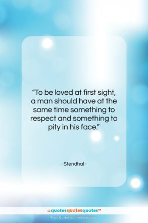 Stendhal quote: “To be loved at first sight, a…”- at QuotesQuotesQuotes.com