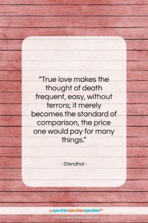 Stendhal quote: “True love makes the thought of death…”- at QuotesQuotesQuotes.com
