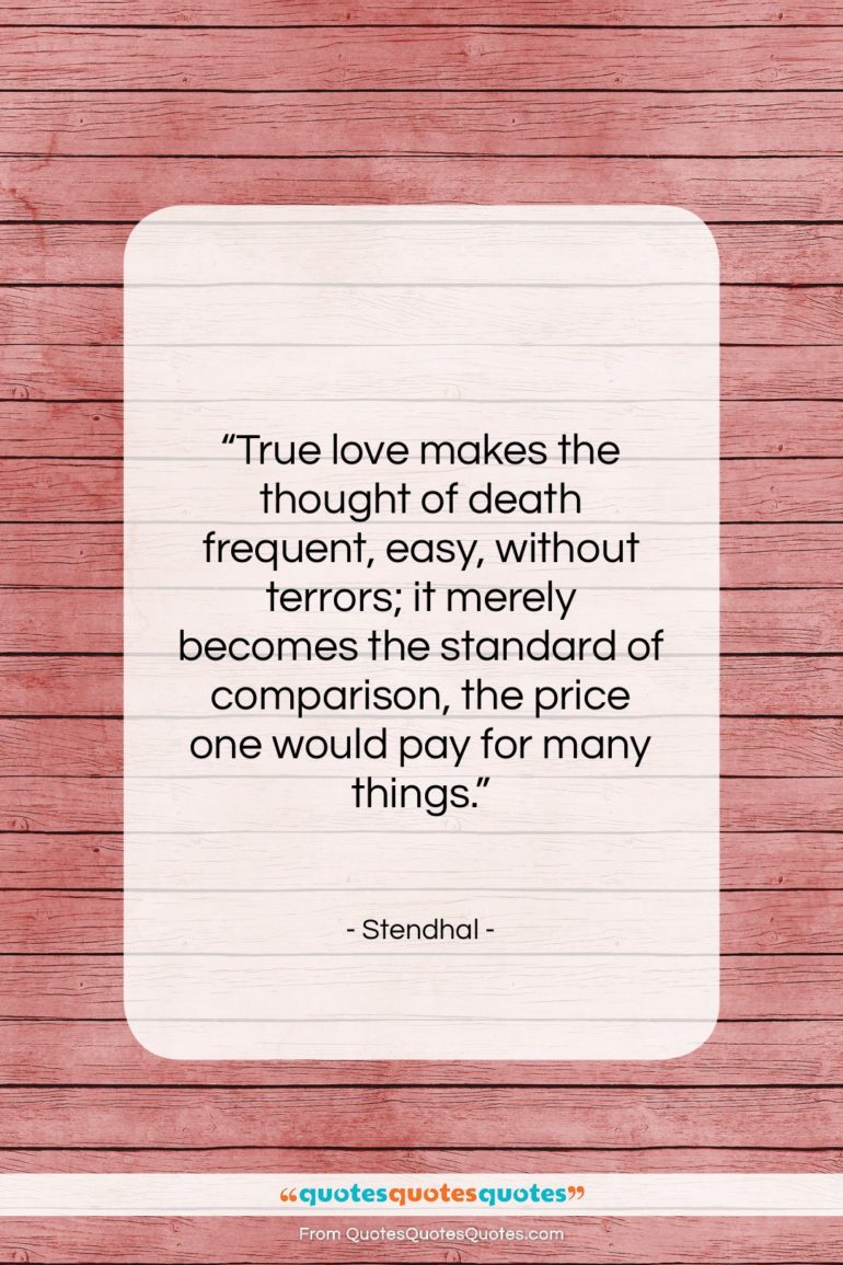 Stendhal quote: “True love makes the thought of death…”- at QuotesQuotesQuotes.com