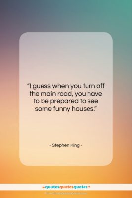 Stephen King quote: “I guess when you turn off the…”- at QuotesQuotesQuotes.com