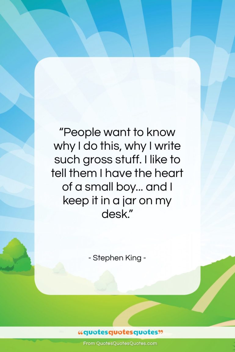 Stephen King quote: “People want to know why I do…”- at QuotesQuotesQuotes.com