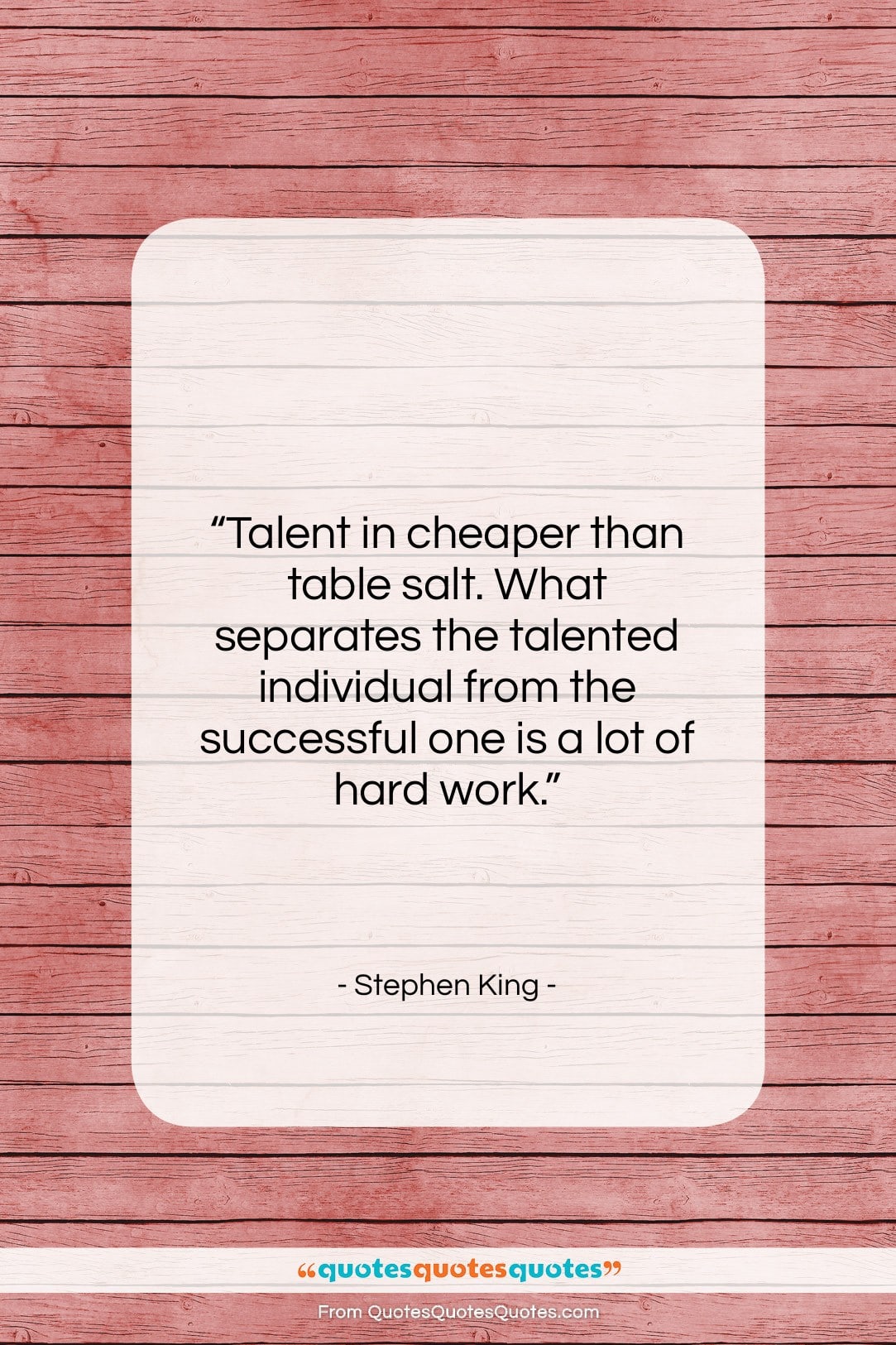 Stephen King quote: “Talent in cheaper than table salt. What…”- at QuotesQuotesQuotes.com