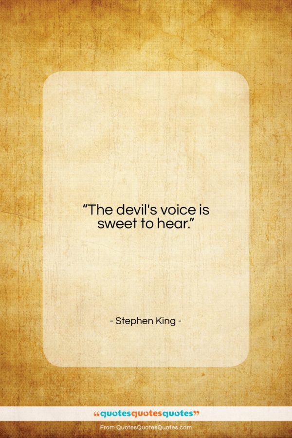 Stephen King quote: “The devil’s voice is sweet to hear…”- at QuotesQuotesQuotes.com