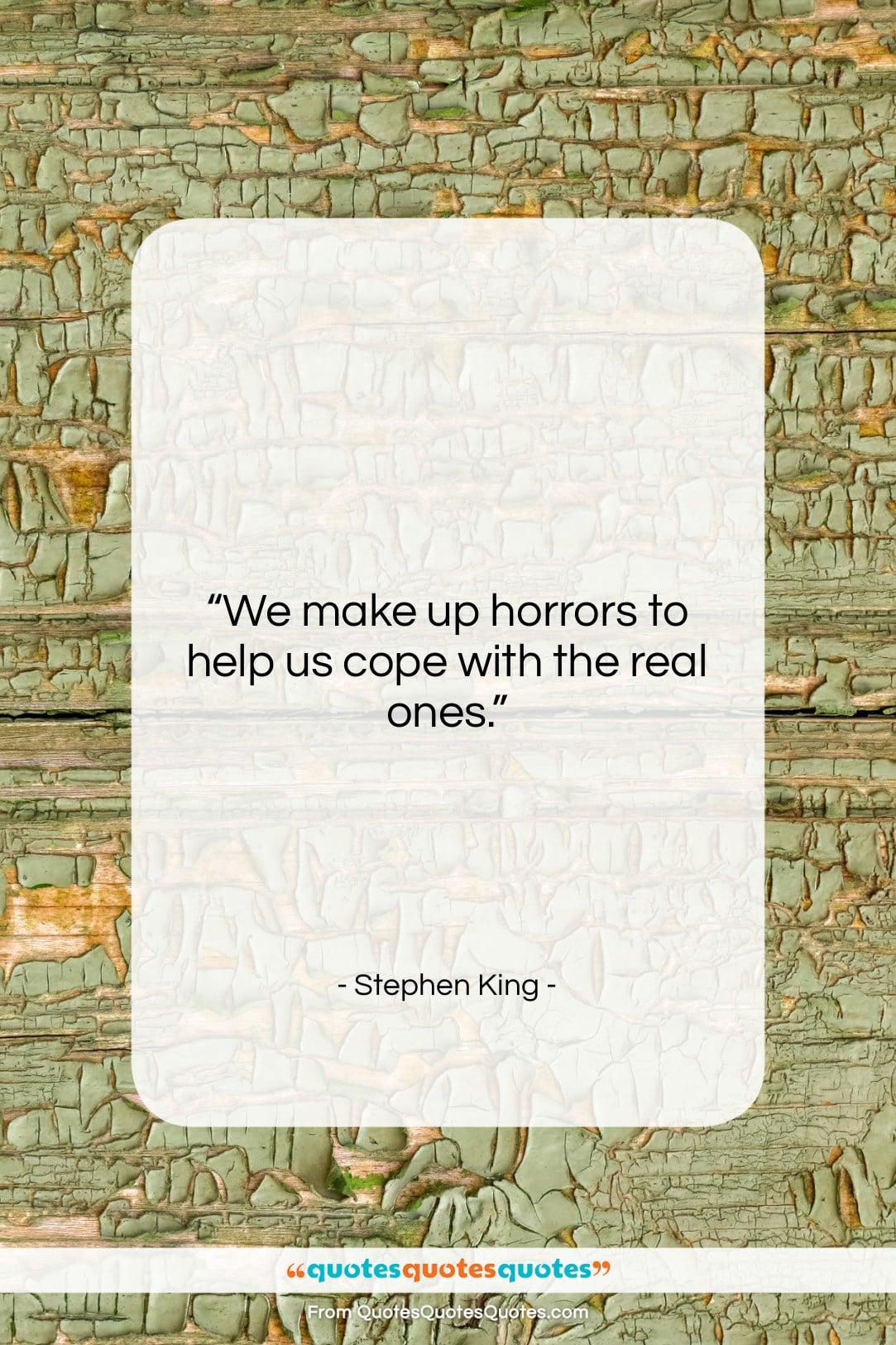 Stephen King quote: “We make up horrors to help us…”- at QuotesQuotesQuotes.com
