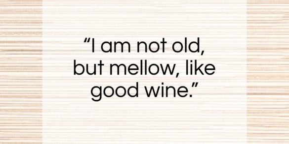 Stephen Phillips quote: “I am not old, but mellow, like…”- at QuotesQuotesQuotes.com