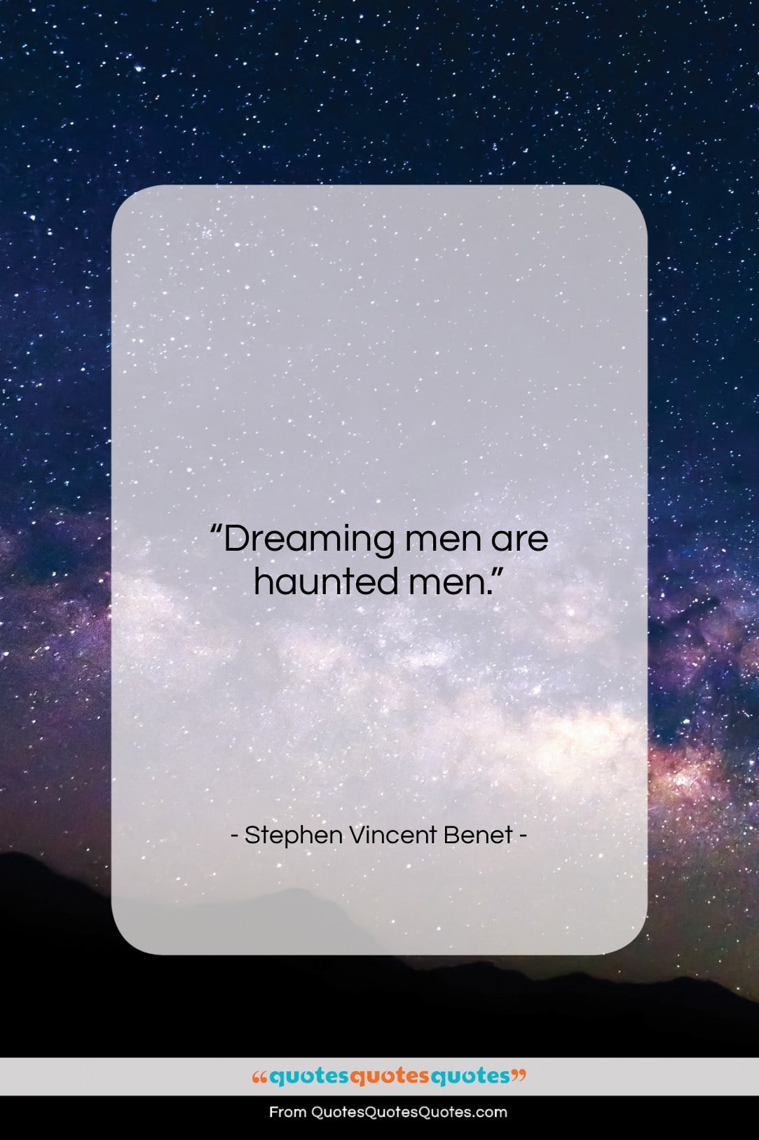 Stephen Vincent Benet quote: “Dreaming men are haunted men….”- at QuotesQuotesQuotes.com