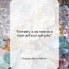 Stephen Vincent Benet quote: “Honesty is as rare as a man…”- at QuotesQuotesQuotes.com