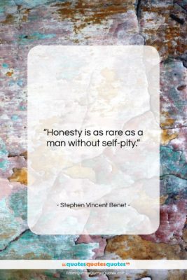 Stephen Vincent Benet quote: “Honesty is as rare as a man…”- at QuotesQuotesQuotes.com