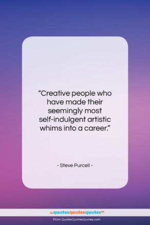 Steve Purcell quote: “Creative people who have made their seemingly…”- at QuotesQuotesQuotes.com