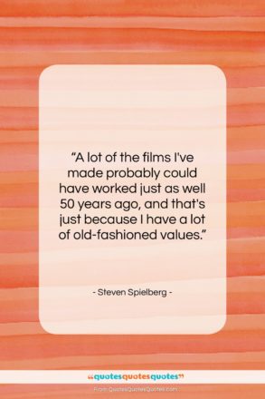 Steven Spielberg quote: “A lot of the films I’ve made…”- at QuotesQuotesQuotes.com