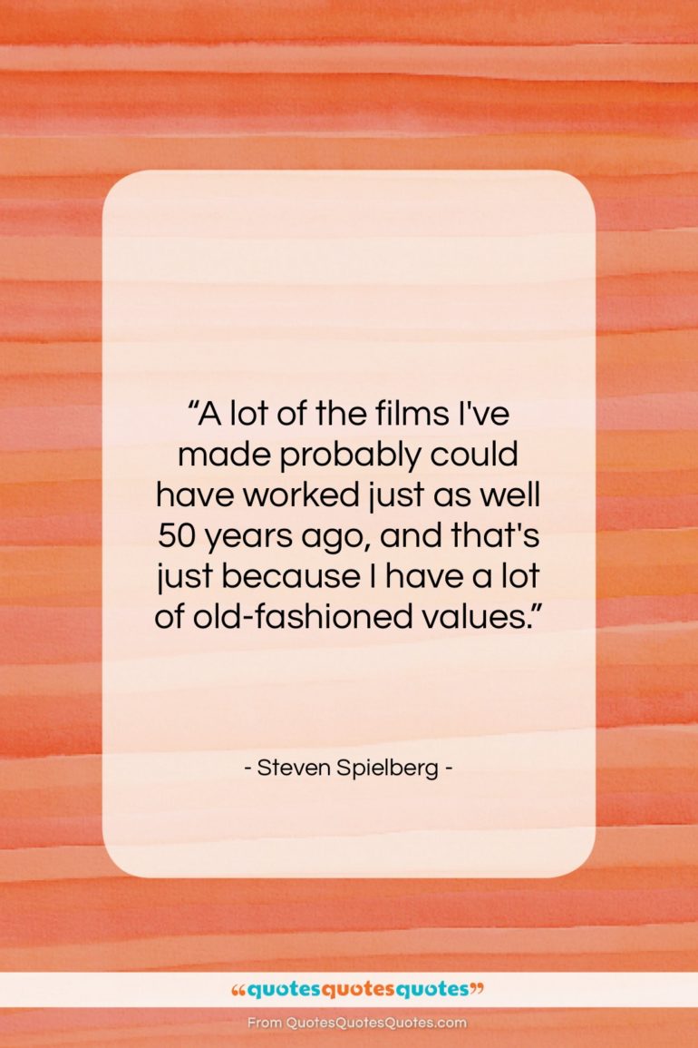 Steven Spielberg quote: “A lot of the films I’ve made…”- at QuotesQuotesQuotes.com