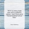 Steven Spielberg quote: “All of us, every single year, we’re…”- at QuotesQuotesQuotes.com