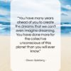 Steven Spielberg quote: “You have many years ahead of you…”- at QuotesQuotesQuotes.com