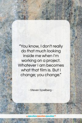 Steven Spielberg quote: “You know, I don’t really do that…”- at QuotesQuotesQuotes.com