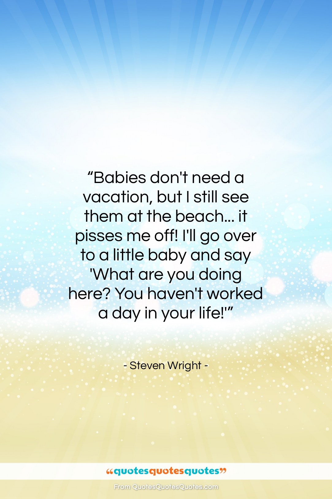 Steven Wright quote: “Babies don’t need a vacation, but I…”- at QuotesQuotesQuotes.com