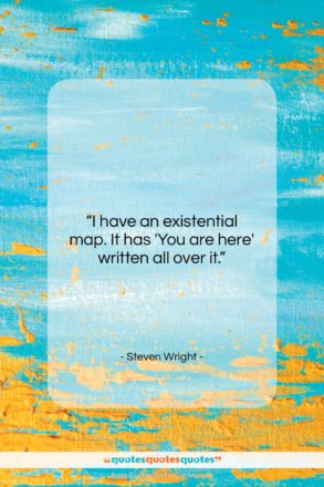 Steven Wright quote: “I have an existential map. It has…”- at QuotesQuotesQuotes.com