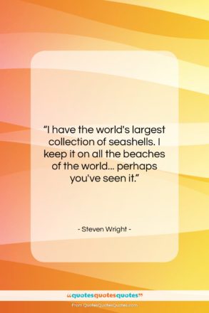 Steven Wright quote: “I have the world’s largest collection of…”- at QuotesQuotesQuotes.com