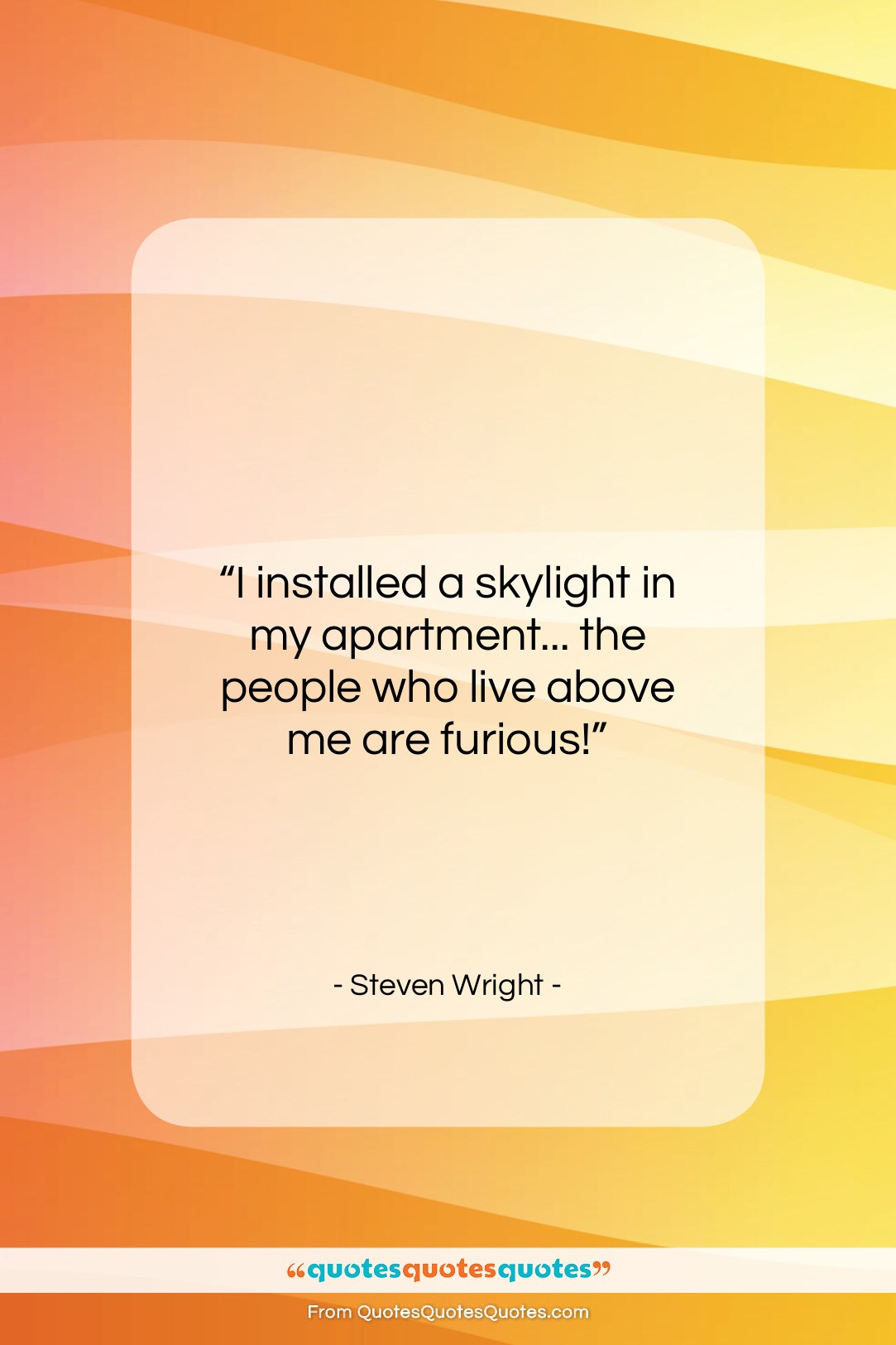 Steven Wright quote: “I installed a skylight in my apartment……”- at QuotesQuotesQuotes.com