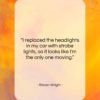 Steven Wright quote: “I replaced the headlights in my car…”- at QuotesQuotesQuotes.com