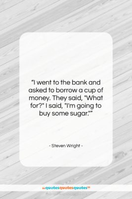 Steven Wright quote: “I went to the bank and asked…”- at QuotesQuotesQuotes.com