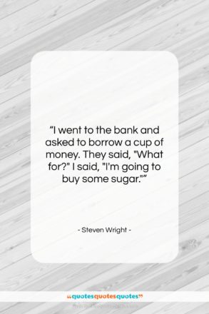 Steven Wright quote: “I went to the bank and asked…”- at QuotesQuotesQuotes.com