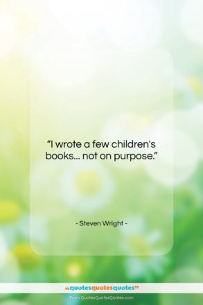 Steven Wright quote: “I wrote a few children’s books… not…”- at QuotesQuotesQuotes.com