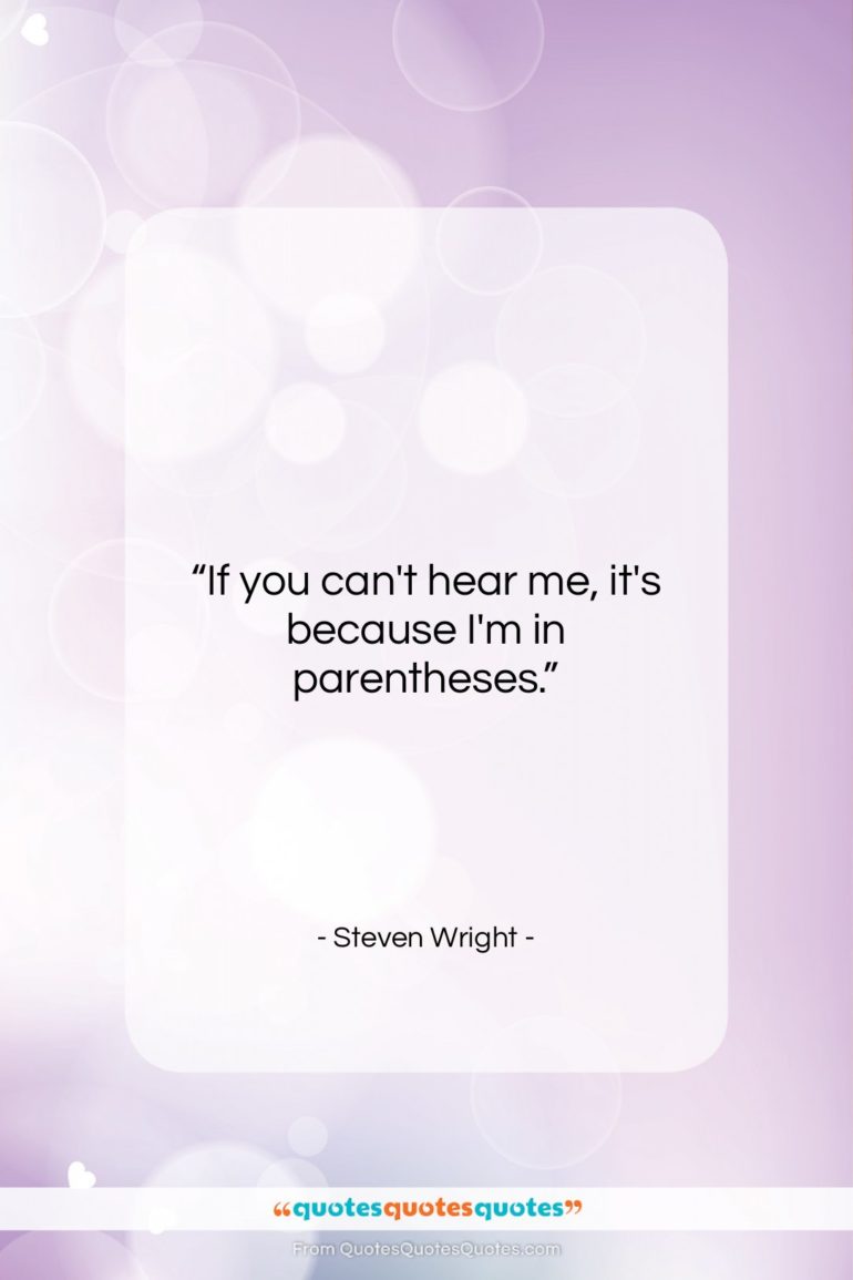 Steven Wright quote: “If you can’t hear me, it’s because…”- at QuotesQuotesQuotes.com