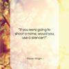 Steven Wright quote: “If you were going to shoot a…”- at QuotesQuotesQuotes.com