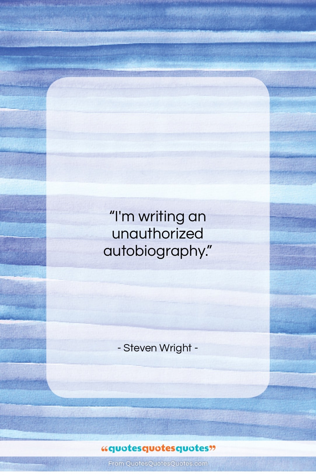 Steven Wright quote: “I’m writing an unauthorized autobiography…”- at QuotesQuotesQuotes.com