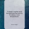 Steven Wright quote: “It doesn’t matter what temperature the room…”- at QuotesQuotesQuotes.com
