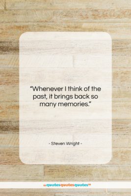Steven Wright quote: “Whenever I think of the past, it…”- at QuotesQuotesQuotes.com