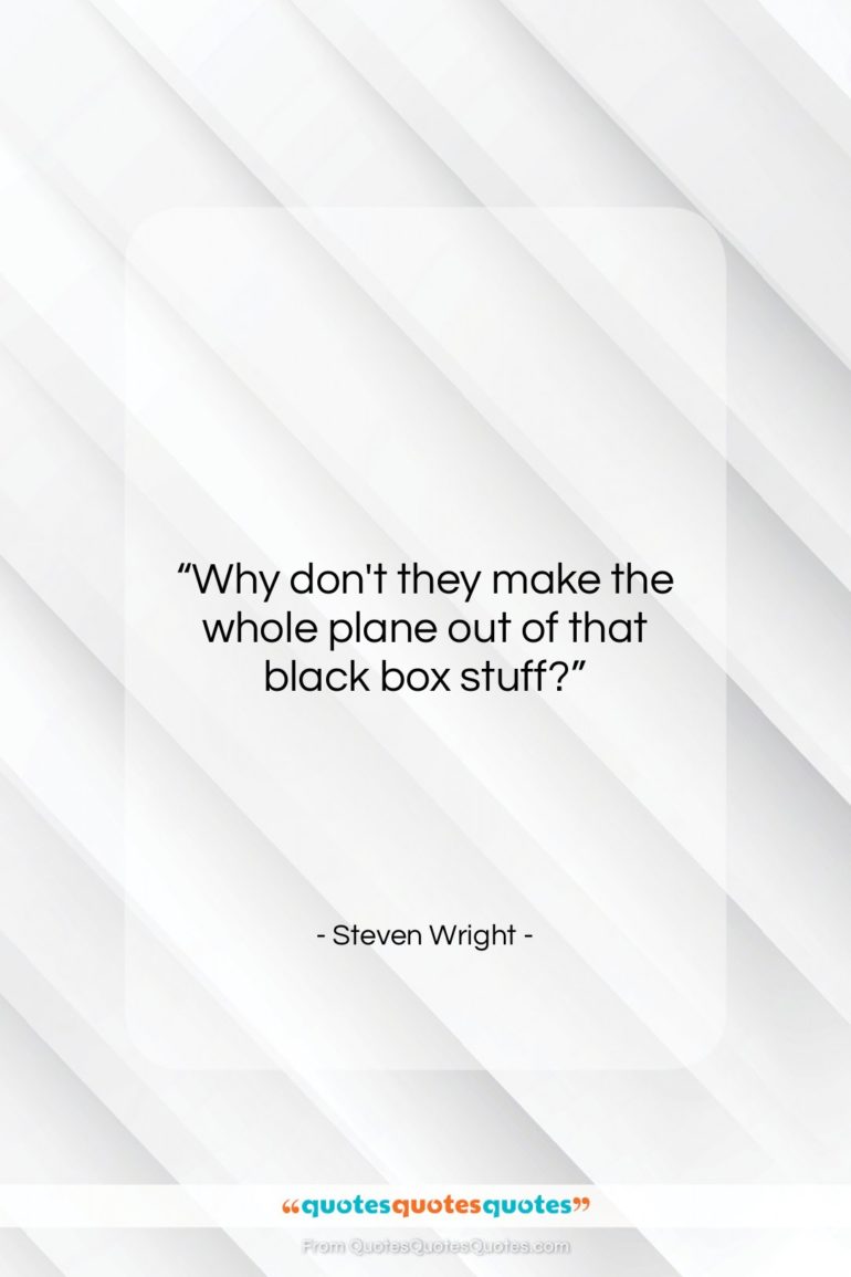 Steven Wright quote: “Why don’t they make the whole plane…”- at QuotesQuotesQuotes.com