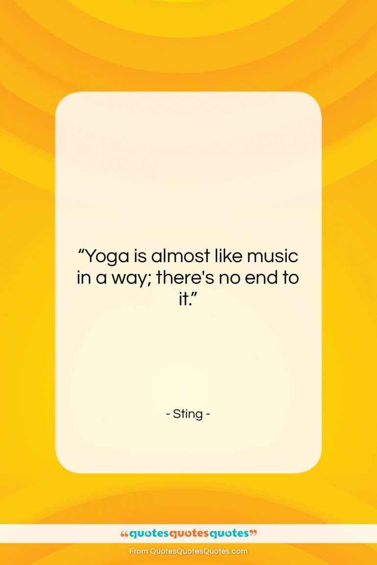 Sting quote: “Yoga is almost like music in a…”- at QuotesQuotesQuotes.com