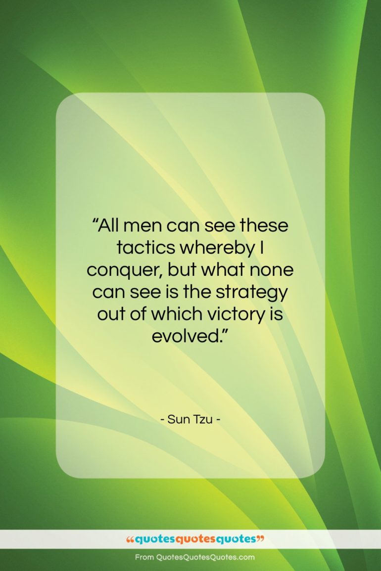Sun Tzu quote: “All men can see these tactics whereby…”- at QuotesQuotesQuotes.com