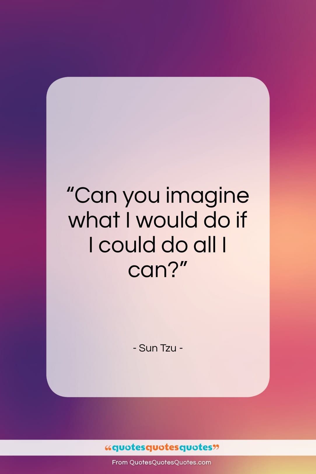 Sun Tzu quote: “Can you imagine what I would do…”- at QuotesQuotesQuotes.com
