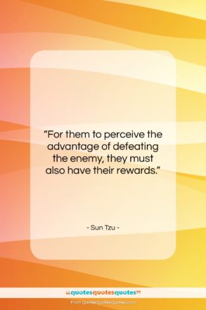 Sun Tzu quote: “For them to perceive the advantage of…”- at QuotesQuotesQuotes.com