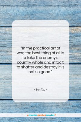 Sun Tzu quote: “In the practical art of war, the…”- at QuotesQuotesQuotes.com