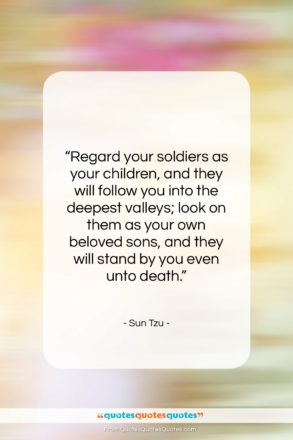 Sun Tzu quote: “Regard your soldiers as your children, and…”- at QuotesQuotesQuotes.com