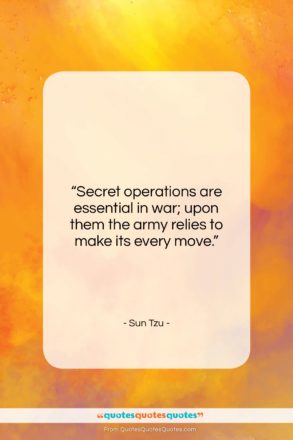 Sun Tzu quote: “Secret operations are essential in war; upon…”- at QuotesQuotesQuotes.com