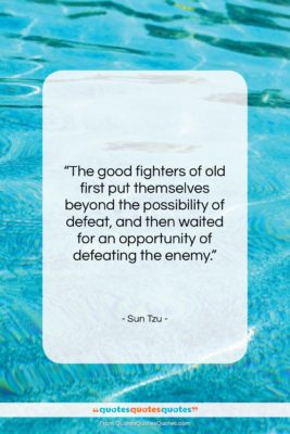 Sun Tzu quote: “The good fighters of old first put…”- at QuotesQuotesQuotes.com