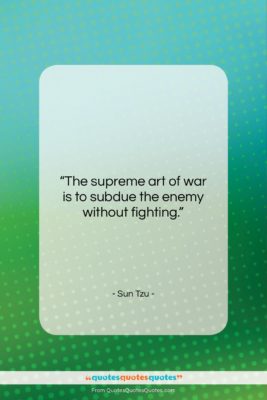Sun Tzu quote: “The supreme art of war is to…”- at QuotesQuotesQuotes.com