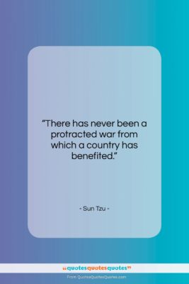 Sun Tzu quote: “There has never been a protracted war…”- at QuotesQuotesQuotes.com