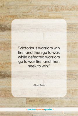 Sun Tzu quote: “Victorious warriors win first and then go…”- at QuotesQuotesQuotes.com
