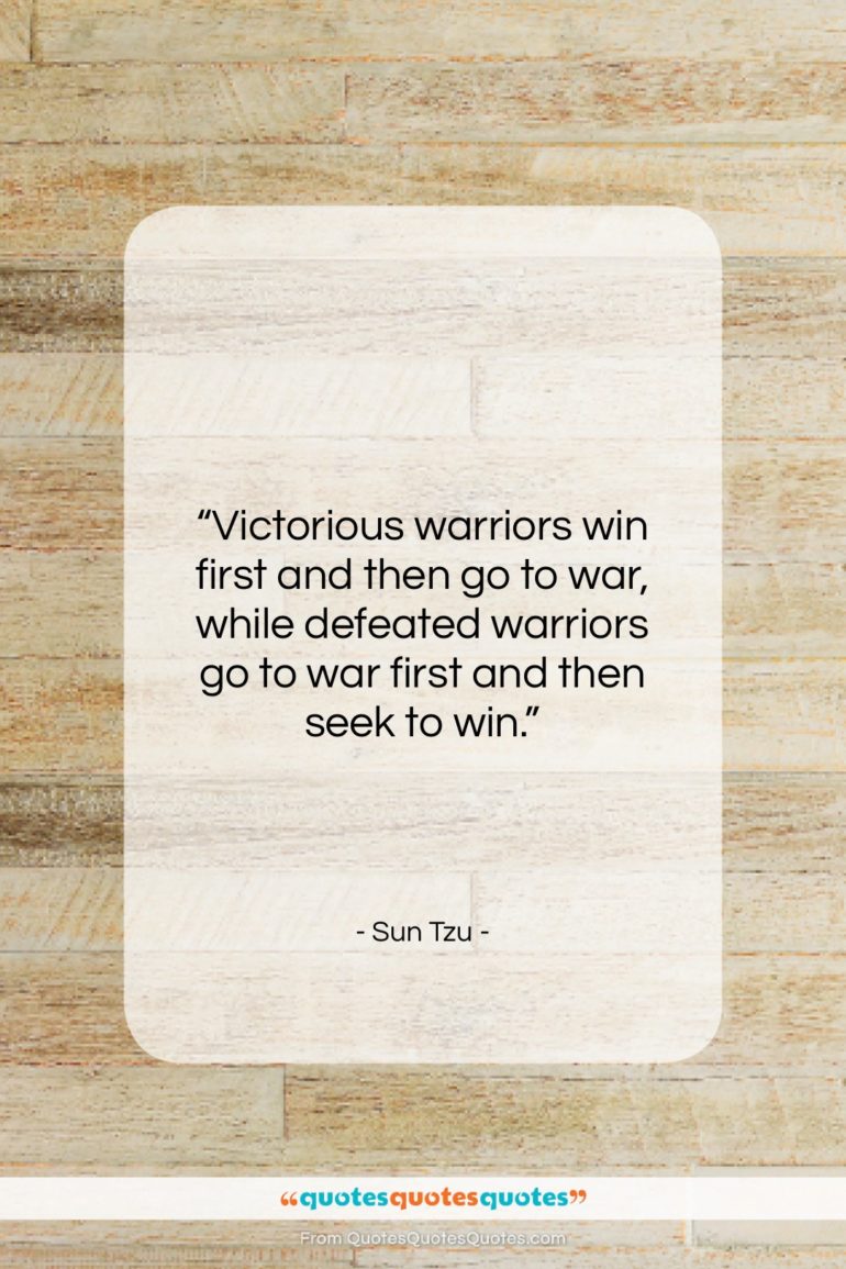 Sun Tzu quote: “Victorious warriors win first and then go…”- at QuotesQuotesQuotes.com