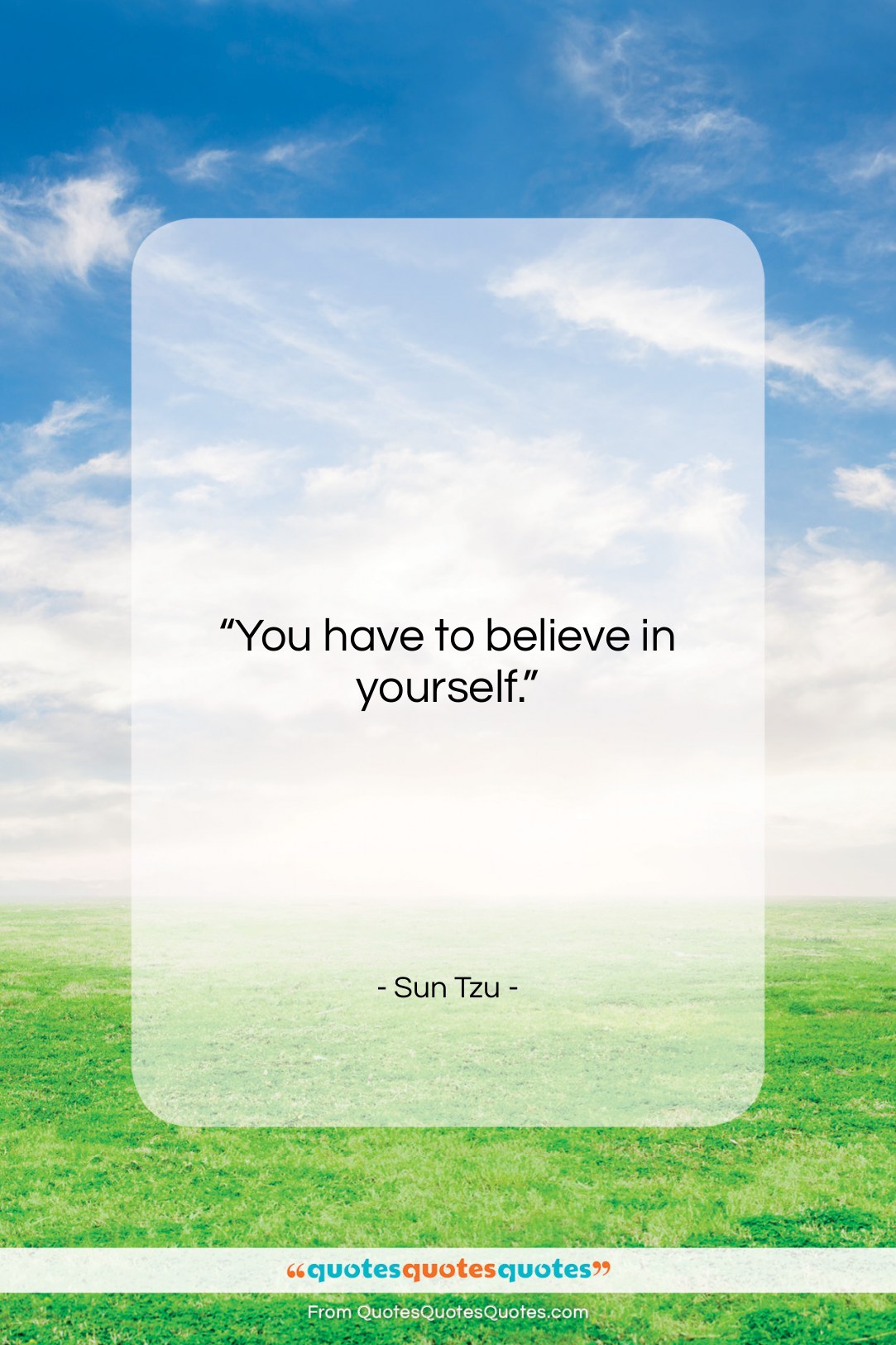 Sun Tzu quote: “You have to believe in yourself….”- at QuotesQuotesQuotes.com