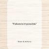 Susan B. Anthony quote: “Failure is impossible….”- at QuotesQuotesQuotes.com