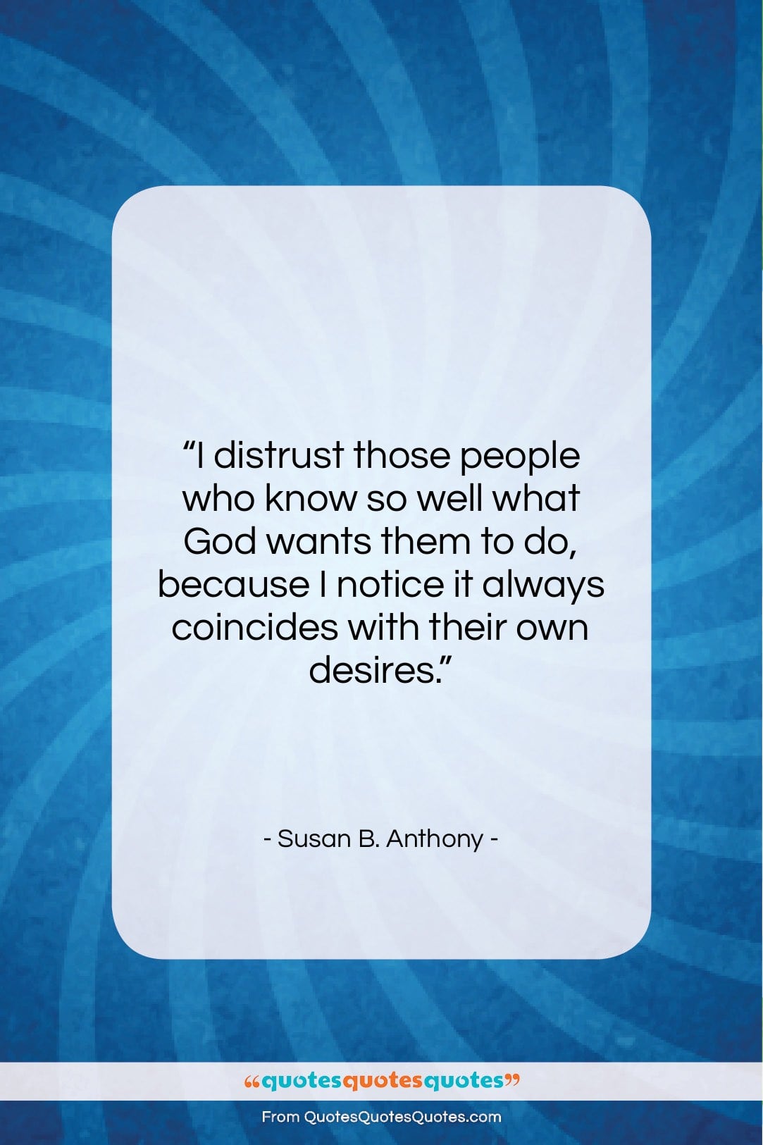 Susan B. Anthony quote: “I distrust those people who know so…”- at QuotesQuotesQuotes.com