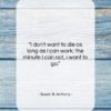 Susan B. Anthony quote: “I don’t want to die as long…”- at QuotesQuotesQuotes.com