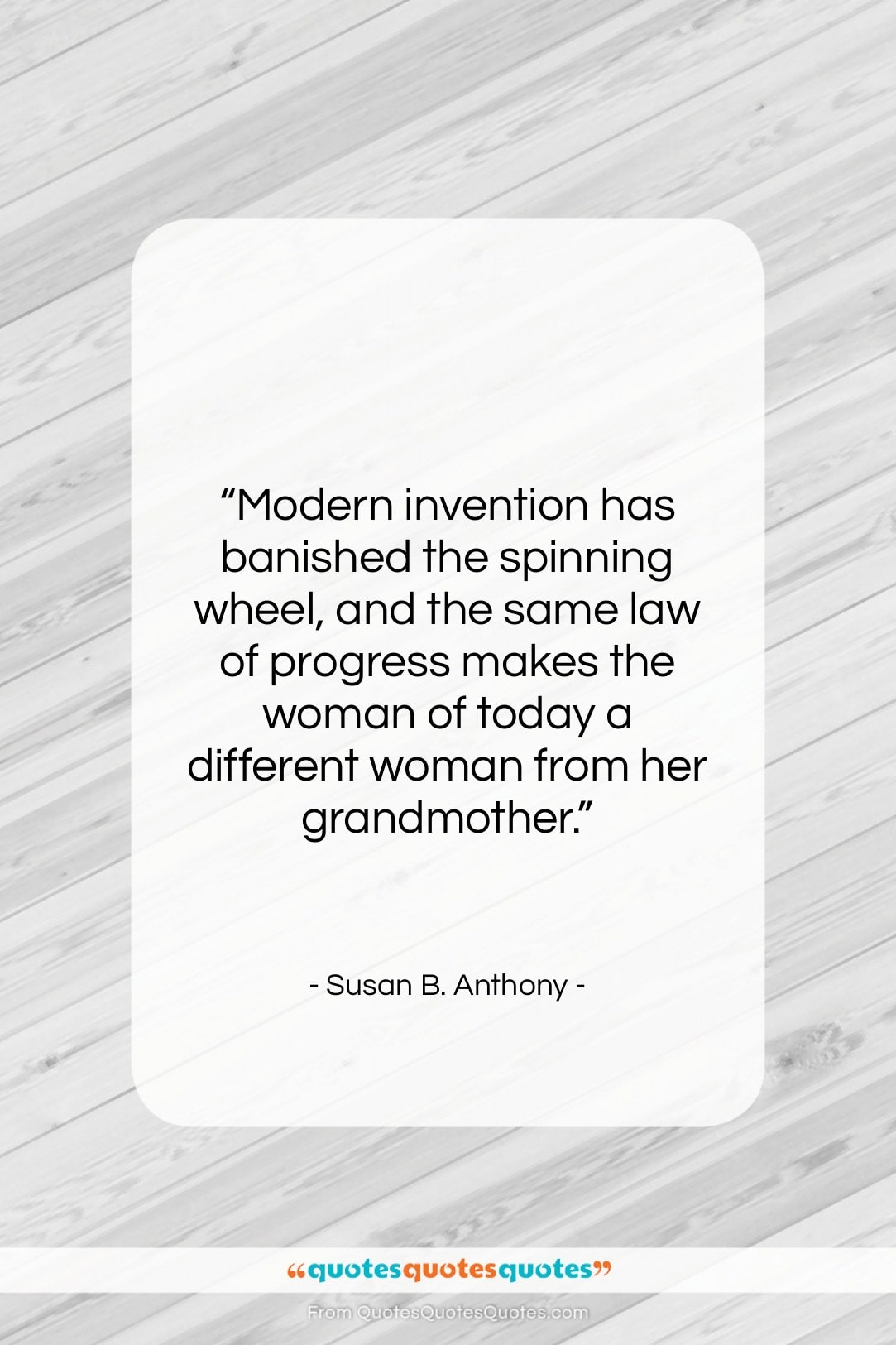 Susan B. Anthony quote: “Modern invention has banished the spinning wheel,…”- at QuotesQuotesQuotes.com