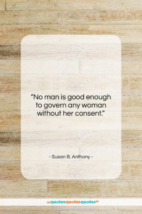 Susan B. Anthony quote: “No man is good enough to govern…”- at QuotesQuotesQuotes.com